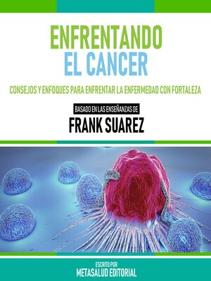 cover image of Enfrentando El Cancer--Basado En Las Enseñanzas De Frank Suarez